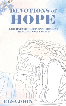 Hardcover Devotions of Hope: A Journey of Emotional Healing Through God's Word. Book