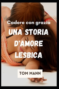 Paperback Cadere con grazia: Una storia d'amore lesbica [Italian] Book