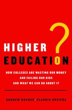Hardcover Higher Education?: How Colleges Are Wasting Our Money and Failing Our Kids---And What We Can Do about It Book
