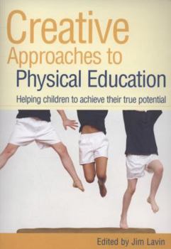 Paperback Creative Approaches to Physical Education: Helping Children to Achieve Their True Potential Book