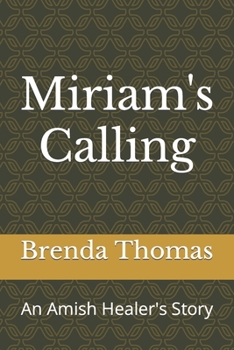 Paperback Miriam's Calling: An Amish Healer's Story Book