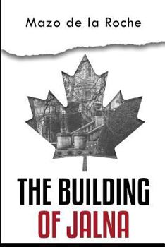 The Building of Jalna - Book #1 of the Jalna