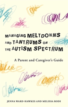 Paperback Managing Meltdowns and Tantrums on the Autism Spectrum: A Parent and Caregiver's Guide Book