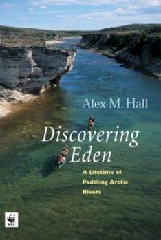 Paperback A Lifetime of Paddling the Arctic Rivers: Discovering Eden Book