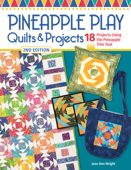 Paperback Pineapple Play Quilts & Projects, 2nd Edition: 18 Projects Using the Pineapple Trim Tool Book