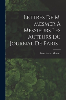 Paperback Lettres De M. Mesmer À Messieurs Les Auteurs Du Journal De Paris... [French] Book