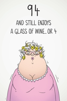 94 And Still Enjoys A Glass Of Wine... Or 4: Funny Women's 94th Birthday 122 Page Diary Journal Notebook Gift For Wine Lovers