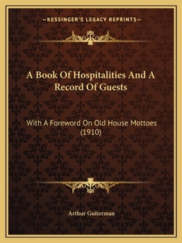 A Book of Hospitalities and a Record of Guests: With a Foreword on Old House Mottoes