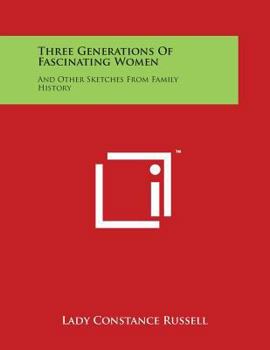 Paperback Three Generations Of Fascinating Women: And Other Sketches From Family History Book