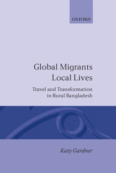 Hardcover Global Migrants, Local Lives: Travel and Transformation in Rural Bangladesh Book