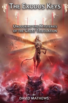 Paperback The Exodus Keys: Unlocking the Mysteries of the Great Tribulation Book