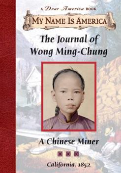 The Journal of Wong Ming-Chung: A Chinese Miner, California, 1852 (My Name is America) - Book  of the My Name Is America