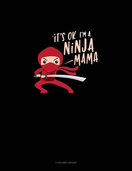 Paperback It's Ok I'm A Ninja Mama: 4 Column Ledger Book