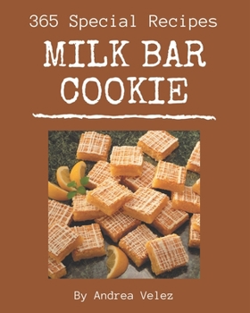Paperback 365 Special Milk Bar Cookie Recipes: Make Cooking at Home Easier with Milk Bar Cookie Cookbook! Book