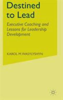 Hardcover Destined to Lead: Executive Coaching and Lessons for Leadership Development Book