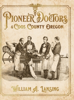 Hardcover Pioneer Doctors of Coos County Oregon Book