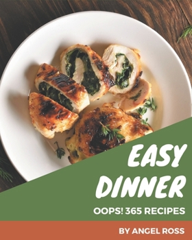 Paperback Oops! 365 Easy Dinner Recipes: Best-ever Easy Dinner Cookbook for Beginners Book