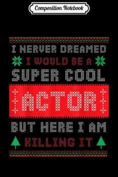 Composition Notebook: Super Cool Actor Funny Quote Xmas Ugly  Journal/Notebook Blank Lined Ruled 6x9 100 Pages
