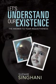 Paperback Let's Understand Our Existence: The Answer to Your Inquisitiveness Book