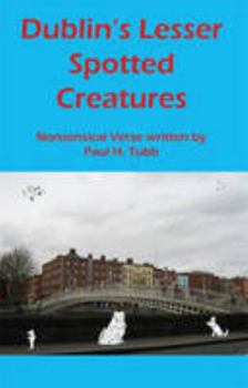 Paperback Dublin's Lesser Spotted Creatures: Nonsensical Verse Book