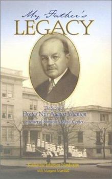 Paperback My Fathers Legacy: The Story of Doctor Nils August Johanson, Founder of the Swedish Medical Center Book