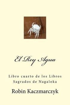 Paperback El Rey Agua: Libro cuarto de los Libros Sagrados de Nagaloka [Spanish] Book