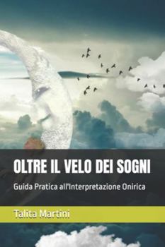 Paperback Oltre Il Velo Dei Sogni: Guida Pratica all'Interpretazione Onirica [Italian] Book