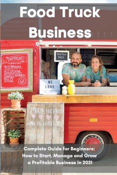 Paperback Food Truck Business: Complete Guide for Beginners: How to Start, Manage and Grow a Profitable Business in 2021 Book