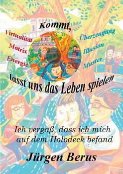 Paperback Kommt, lasst uns das Leben spielen: Ich vergaß, dass ich mich auf dem Holodeck befand [German] Book