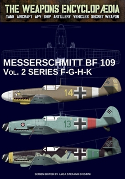 Messerschmitt BF 109 - Vol. 2 series F-G-H-K (The Weapons Encyclopaedia)