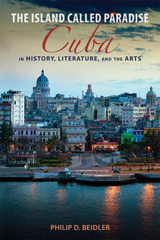 Hardcover The Island Called Paradise: Cuba in History, Literature, and the Arts Book