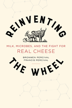 Hardcover Reinventing the Wheel: Milk, Microbes, and the Fight for Real Cheese Volume 65 Book