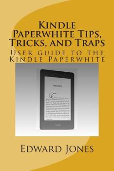Paperback Kindle Paperwhite Tips, Tricks, and Traps: User guide to the Kindle Paperwhite Book