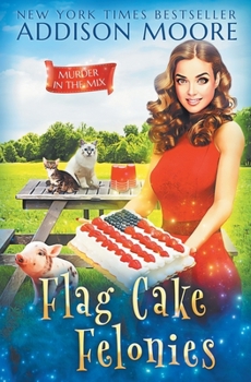 Flag Cake Felonies (MURDER IN THE MIX) - Book #23 of the Murder in the Mix