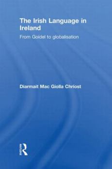 The Irish language in Ireland: From Goídel to Globalisation - Book  of the Routledge Studies in Linguistics