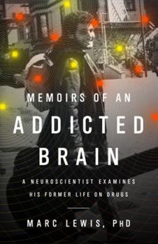 Hardcover Memoirs of an Addicted Brain: A Neuroscientist Examines His Former Life on Drugs Book