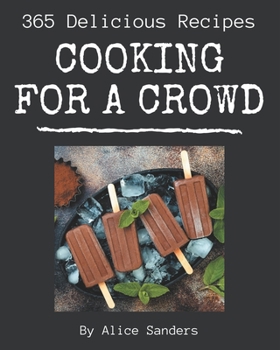 Paperback 365 Delicious Cooking for a Crowd Recipes: Welcome to Cooking for a Crowd Cookbook Book