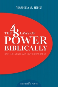 THE 48 LAWS OF POWER BIBLICALLY: Gain Influence Without Compromise (THE SHEPHERD'S POUCH)