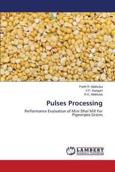 Pulses Processing: Performance Evaluation of Mini Dhal Mill For Pigeonpea Grains