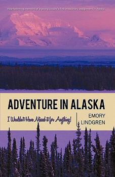 Paperback Adventure in Alaska: I Wouldn't Have Missed It for Anything! Book