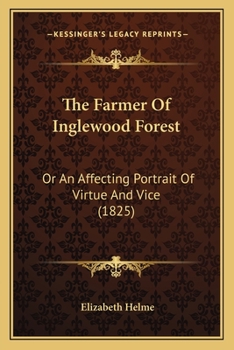 Paperback The Farmer Of Inglewood Forest: Or An Affecting Portrait Of Virtue And Vice (1825) Book