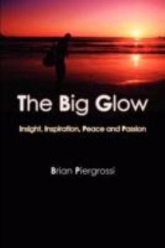Paperback The Big Glow: Insight, Inspiration, Peace and Passion Book
