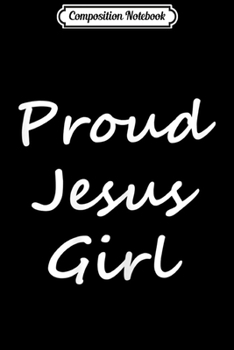 Paperback Composition Notebook: Womens Proud Jesus Girl Female Christian Woman Wife in Christ Bible Journal/Notebook Blank Lined Ruled 6x9 100 Pages Book