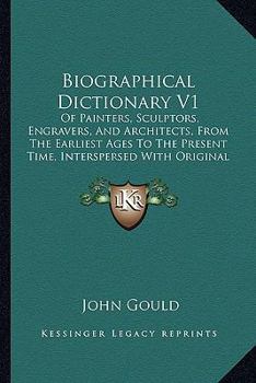 Paperback Biographical Dictionary V1: Of Painters, Sculptors, Engravers, And Architects, From The Earliest Ages To The Present Time, Interspersed With Origi Book