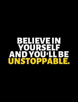 Believe In Yourself And You'll Be Unstoppable : lined professional notebook/Journal. A perfect inspirational gifts for friends and coworkers under 20 ... - Perfectly Sized 8.5x11" - 120 Pages