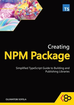 Paperback Creating NPM Package: Simplified TypeScript Guide to Building and Publishing Libraries Book