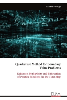 Paperback Quadrature Method for Boundary Value Problems: Existence, Multiplicity and Bifurcation of Positive Solutions via the Time Map Book