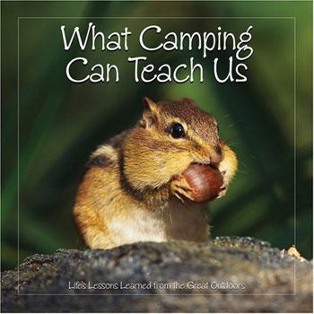 Hardcover What Camping Can Teach Us: Life's Lessons Learned from the Great Outdoors Book