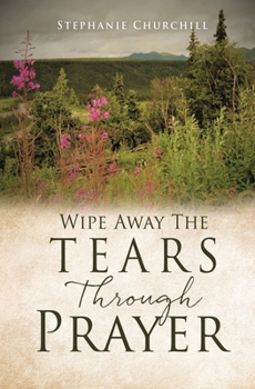Paperback Wipe Away The Tears Through Prayer Book