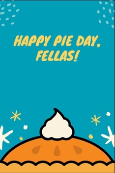 Paperback Happy Pie Day Fellas: Blank Line Notebook Journal For Friends, Notebook to Capture Your Thoughts and Personal Notes Book